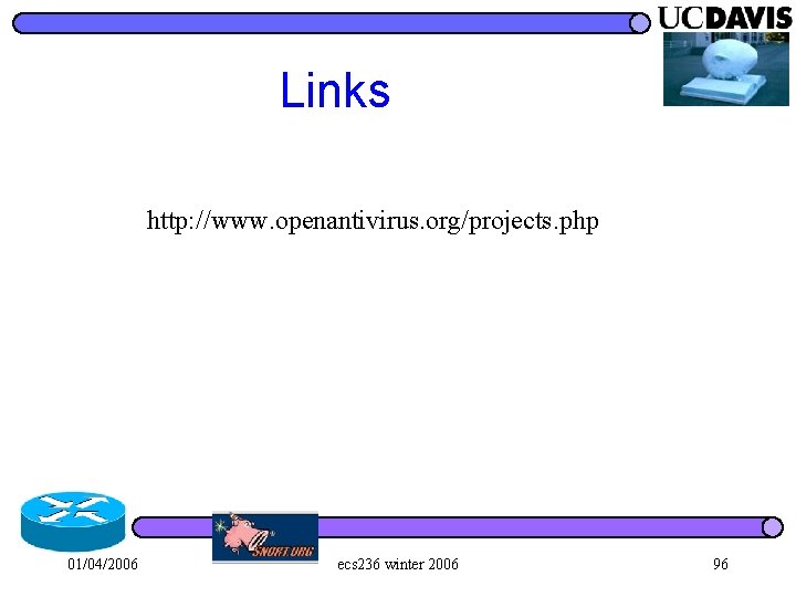 Links http: //www. openantivirus. org/projects. php 01/04/2006 ecs 236 winter 2006 96 