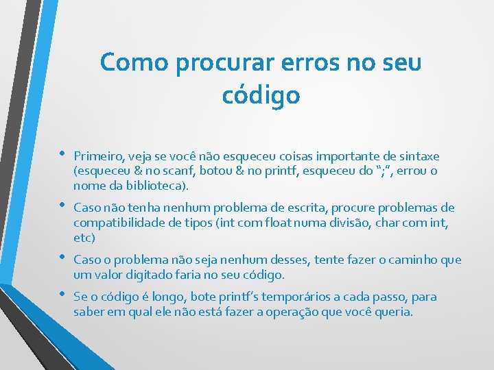 Como procurar erros no seu código • Primeiro, veja se você não esqueceu coisas