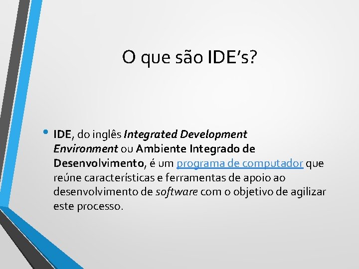 O que são IDE’s? • IDE, do inglês Integrated Development Environment ou Ambiente Integrado