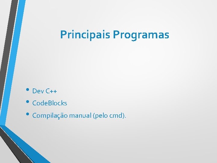 Principais Programas • Dev C++ • Code. Blocks • Compilação manual (pelo cmd). 