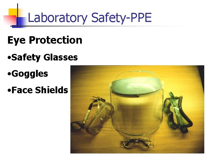 Laboratory Safety-PPE Eye Protection • Safety Glasses • Goggles • Face Shields 