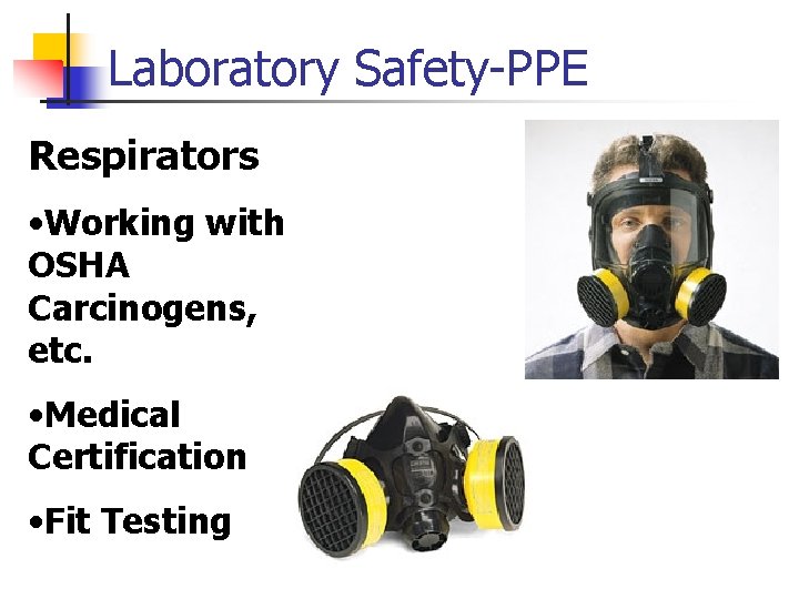 Laboratory Safety-PPE Respirators • Working with OSHA Carcinogens, etc. • Medical Certification • Fit