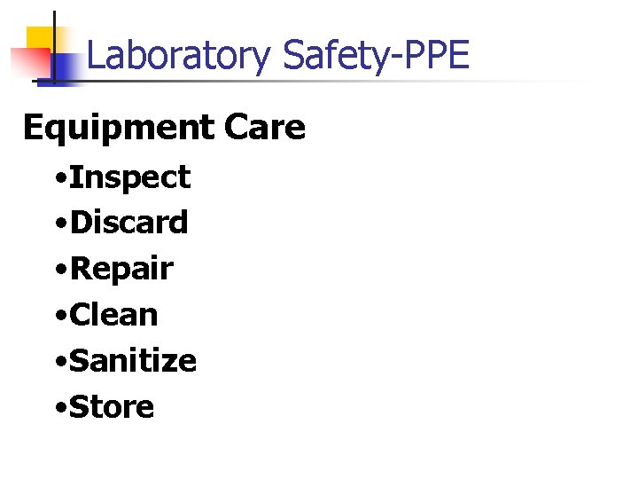 Laboratory Safety-PPE Equipment Care • Inspect • Discard • Repair • Clean • Sanitize