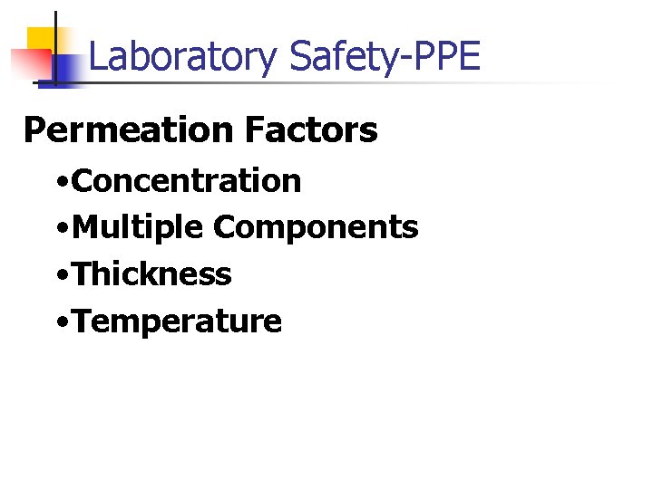 Laboratory Safety-PPE Permeation Factors • Concentration • Multiple Components • Thickness • Temperature 