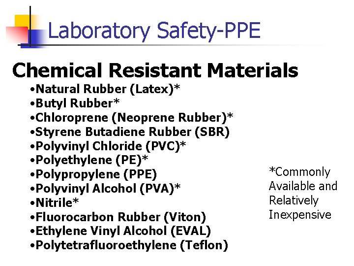 Laboratory Safety-PPE Chemical Resistant Materials • Natural Rubber (Latex)* • Butyl Rubber* • Chloroprene