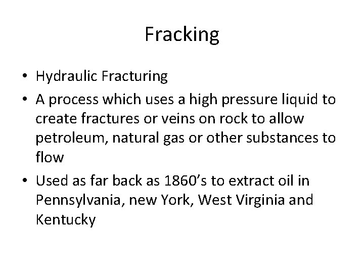 Fracking • Hydraulic Fracturing • A process which uses a high pressure liquid to