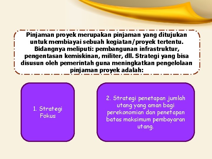 Pinjaman proyek merupakan pinjaman yang ditujukan untuk membiayai sebuah kegiatan/proyek tertentu. Bidangnya meliputi: pembangunan