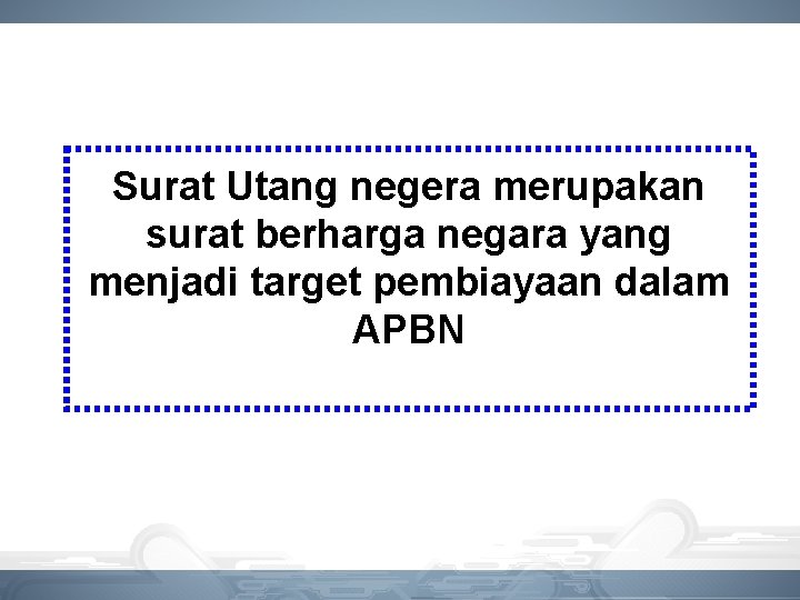 Surat Utang negera merupakan surat berharga negara yang menjadi target pembiayaan dalam APBN 