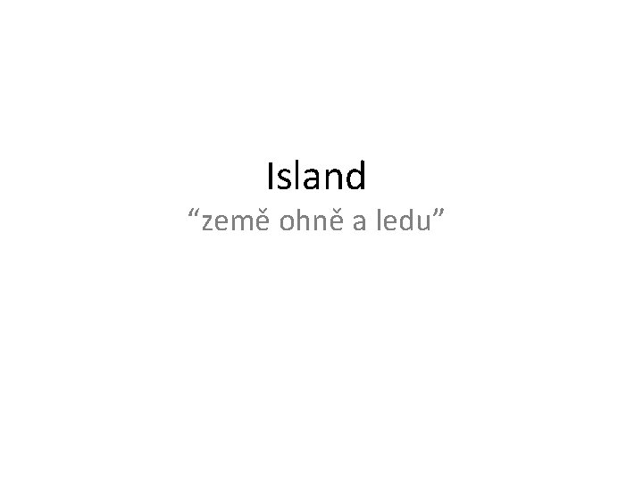 Island “země ohně a ledu” 