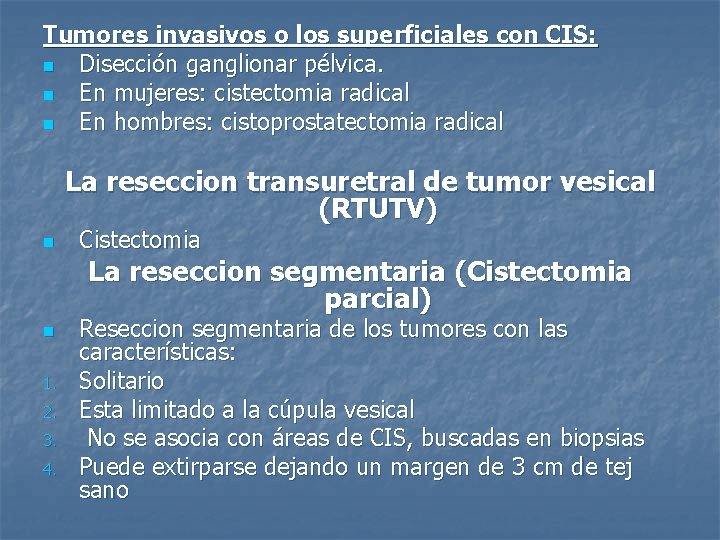 Tumores invasivos o los superficiales con CIS: n Disección ganglionar pélvica. n En mujeres: