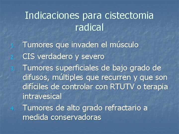 Indicaciones para cistectomia radical 1. 2. 3. 4. Tumores que invaden el músculo CIS