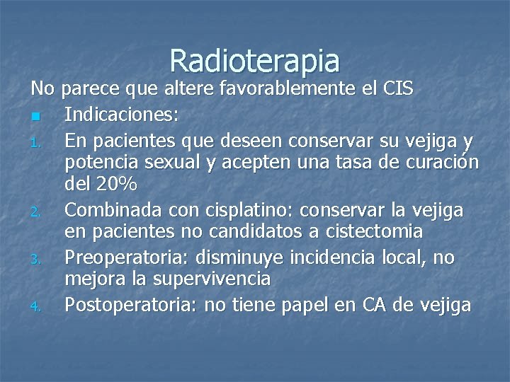 Radioterapia No parece que altere favorablemente el CIS n Indicaciones: 1. En pacientes que