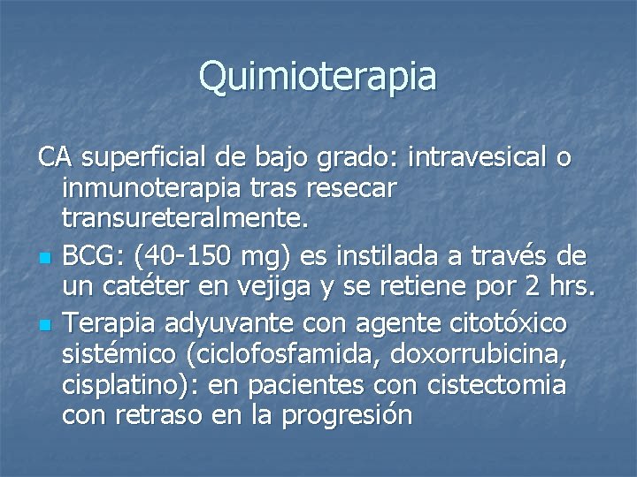 Quimioterapia CA superficial de bajo grado: intravesical o inmunoterapia tras resecar transureteralmente. n BCG: