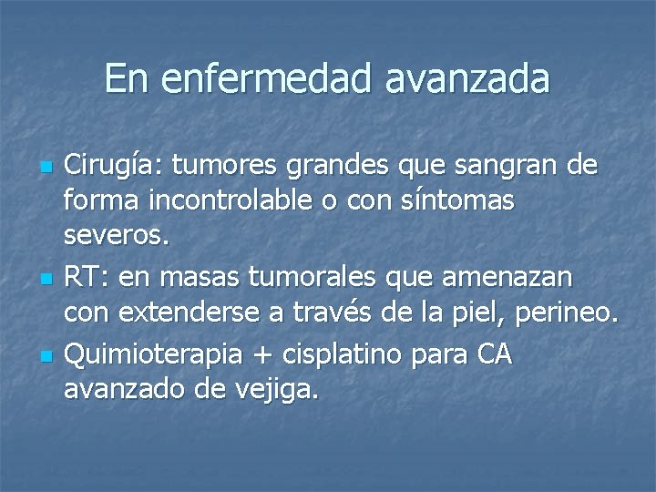 En enfermedad avanzada n n n Cirugía: tumores grandes que sangran de forma incontrolable