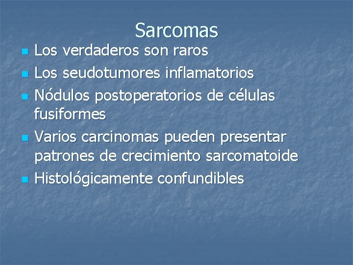 Sarcomas n n n Los verdaderos son raros Los seudotumores inflamatorios Nódulos postoperatorios de