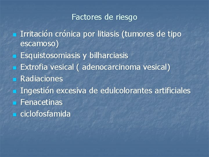 Factores de riesgo n n n n Irritación crónica por litiasis (tumores de tipo