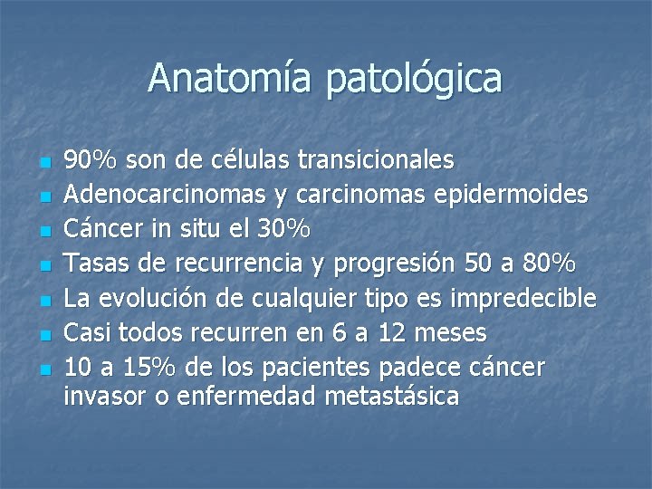 Anatomía patológica n n n n 90% son de células transicionales Adenocarcinomas y carcinomas