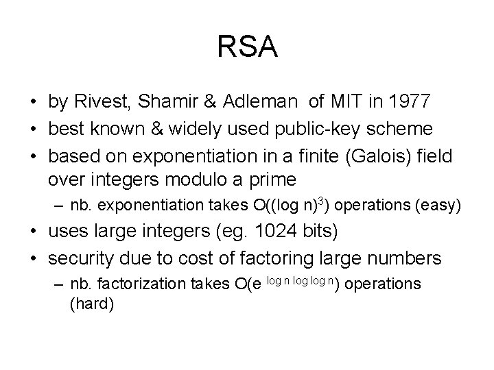 RSA • by Rivest, Shamir & Adleman of MIT in 1977 • best known