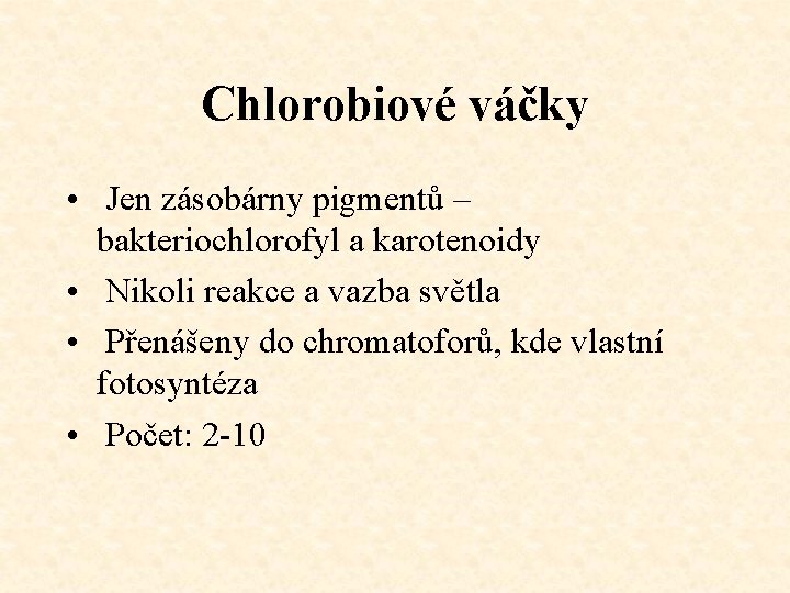 Chlorobiové váčky • Jen zásobárny pigmentů – bakteriochlorofyl a karotenoidy • Nikoli reakce a