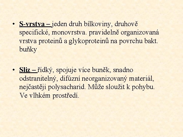  • S-vrstva – jeden druh bílkoviny, druhově specifické, monovrstva. pravidelně organizovaná vrstva proteinů