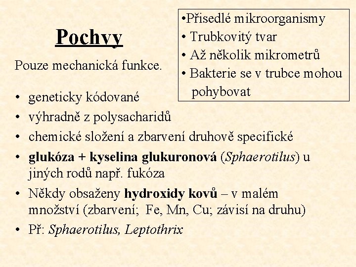 Pochvy Pouze mechanická funkce. • • • Přisedlé mikroorganismy • Trubkovitý tvar • Až