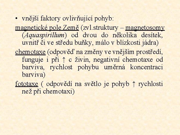  • vnější faktory ovlivňující pohyb: magnetické pole Země (zvl. struktury – magnetosomy (Aquaspirillum)