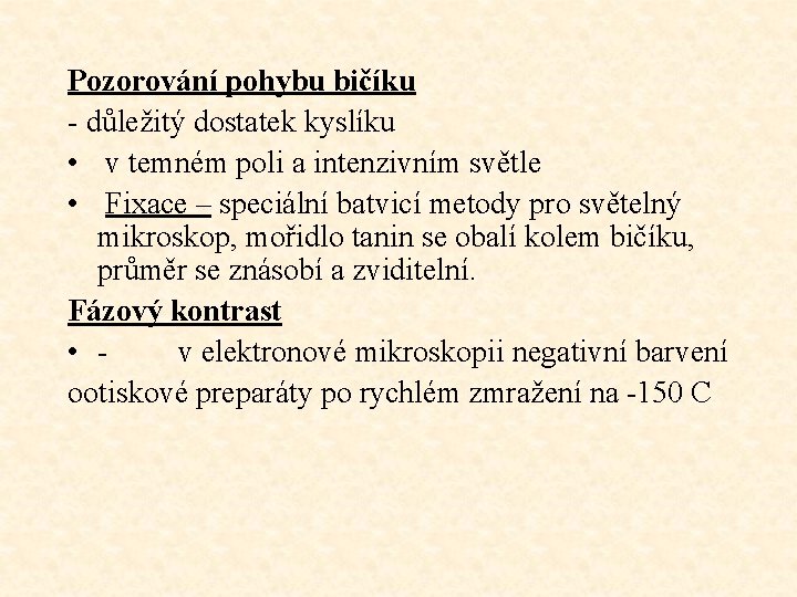 Pozorování pohybu bičíku - důležitý dostatek kyslíku • v temném poli a intenzivním světle