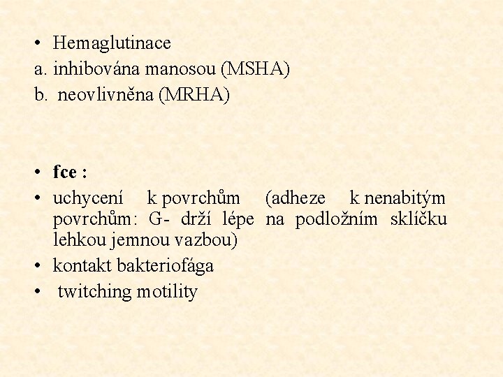  • Hemaglutinace a. inhibována manosou (MSHA) b. neovlivněna (MRHA) • fce : •