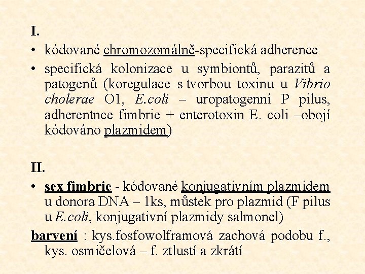 I. • kódované chromozomálně-specifická adherence • specifická kolonizace u symbiontů, parazitů a patogenů (koregulace