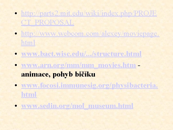  • http: //parts 2. mit. edu/wiki/index. php/PROJE CT_PROPOSAL • http: //www. webcom. com/alexey/moviepage.