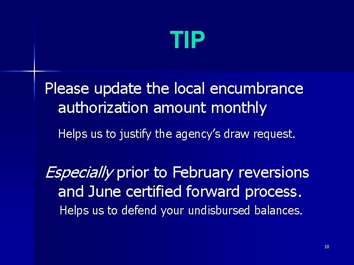 TIP Please update the local encumbrance authorization amount monthly Helps us to justify the