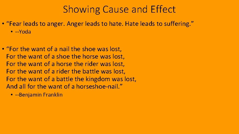 Showing Cause and Effect • “Fear leads to anger. Anger leads to hate. Hate