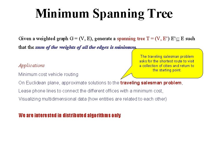 Minimum Spanning Tree Given a weighted graph G = (V, E), generate a spanning