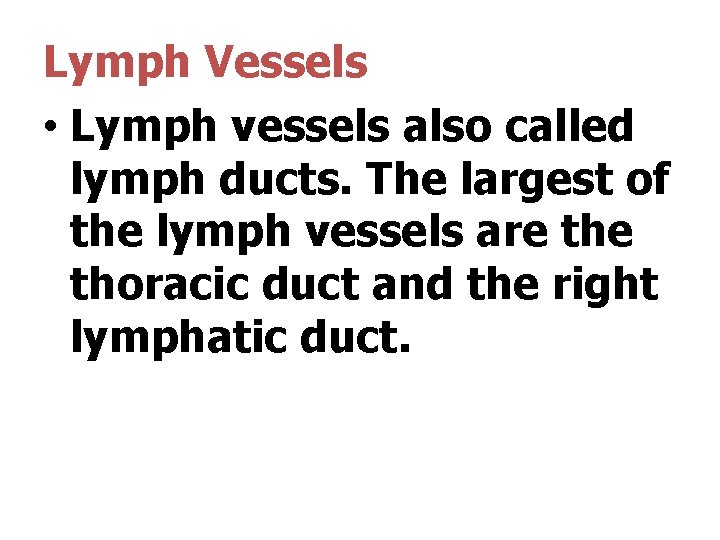 Lymph Vessels • Lymph vessels also called lymph ducts. The largest of the lymph