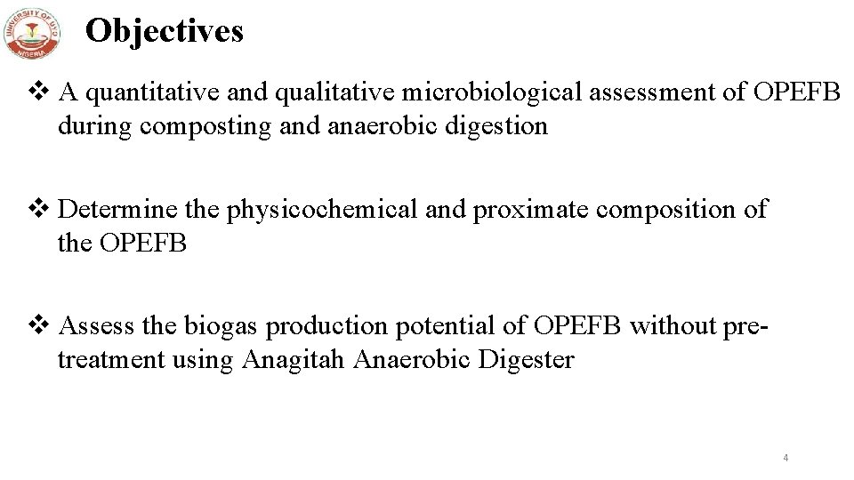 Objectives v A quantitative and qualitative microbiological assessment of OPEFB during composting and anaerobic