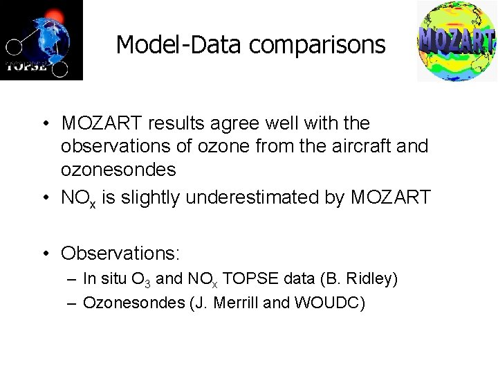 Model-Data comparisons • MOZART results agree well with the observations of ozone from the