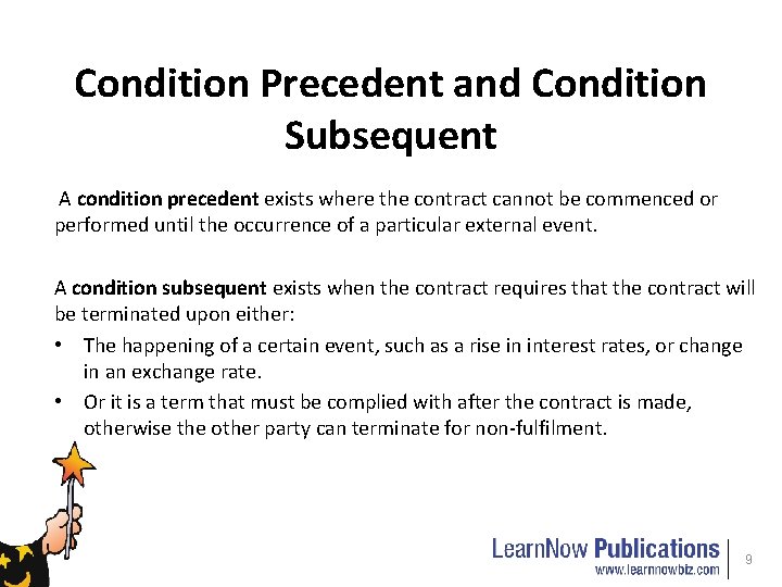 Condition Precedent and Condition Subsequent A condition precedent exists where the contract cannot be