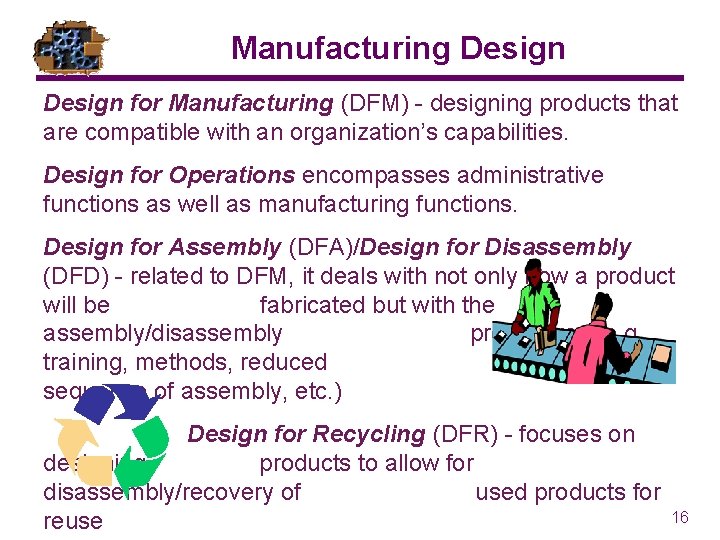 Manufacturing Design for Manufacturing (DFM) - designing products that are compatible with an organization’s