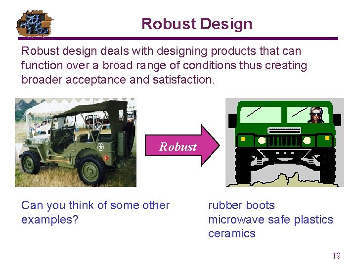 Robust Design Robust design deals with designing products that can function over a broad