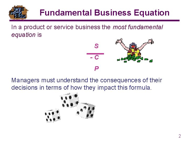 Fundamental Business Equation In a product or service business the most fundamental equation is