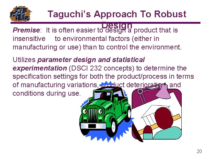Taguchi’s Approach To Robust Design It is often easier to design a product that