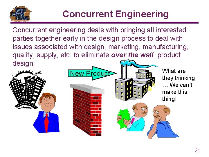 Concurrent Engineering Concurrent engineering deals with bringing all interested parties together early in the