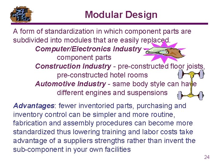 Modular Design A form of standardization in which component parts are subdivided into modules