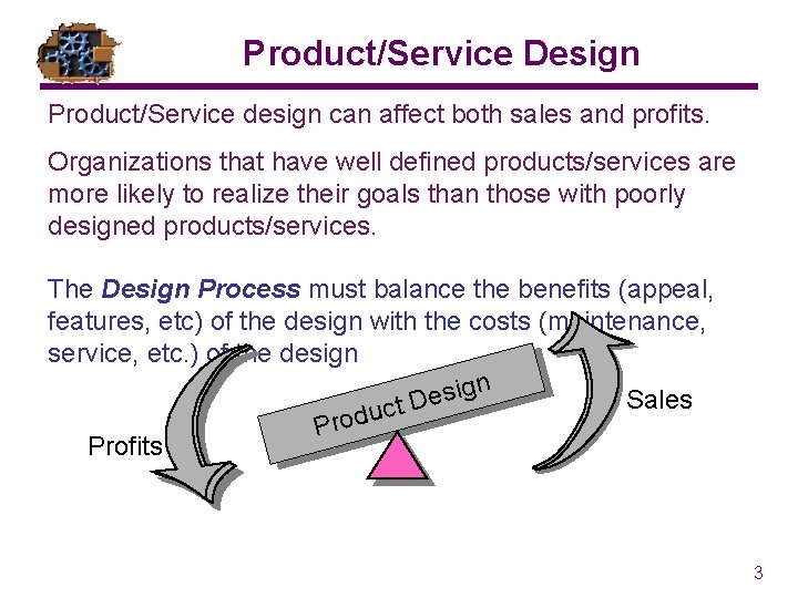 Product/Service Design Product/Service design can affect both sales and profits. Organizations that have well