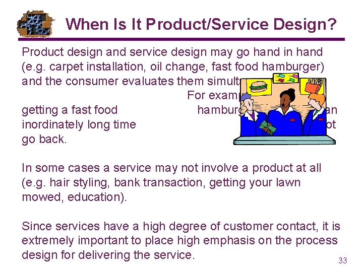 When Is It Product/Service Design? Product design and service design may go hand in