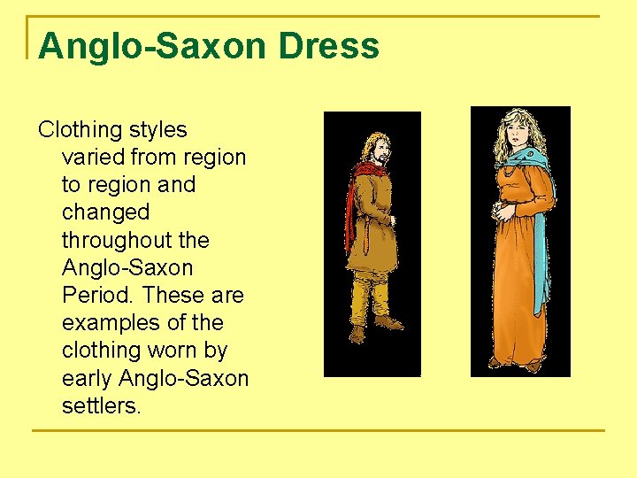 Anglo-Saxon Dress Clothing styles varied from region to region and changed throughout the Anglo-Saxon