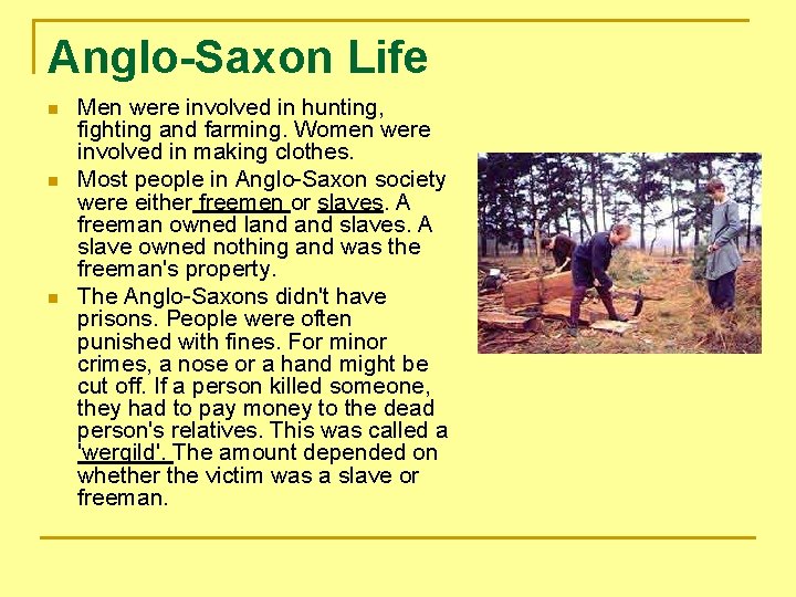 Anglo-Saxon Life n n n Men were involved in hunting, fighting and farming. Women