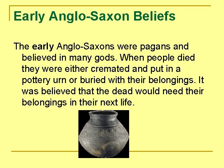 Early Anglo-Saxon Beliefs The early Anglo-Saxons were pagans and believed in many gods. When