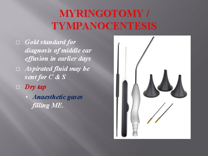 MYRINGOTOMY / TYMPANOCENTESIS � � � Gold standard for diagnosis of middle ear effusion