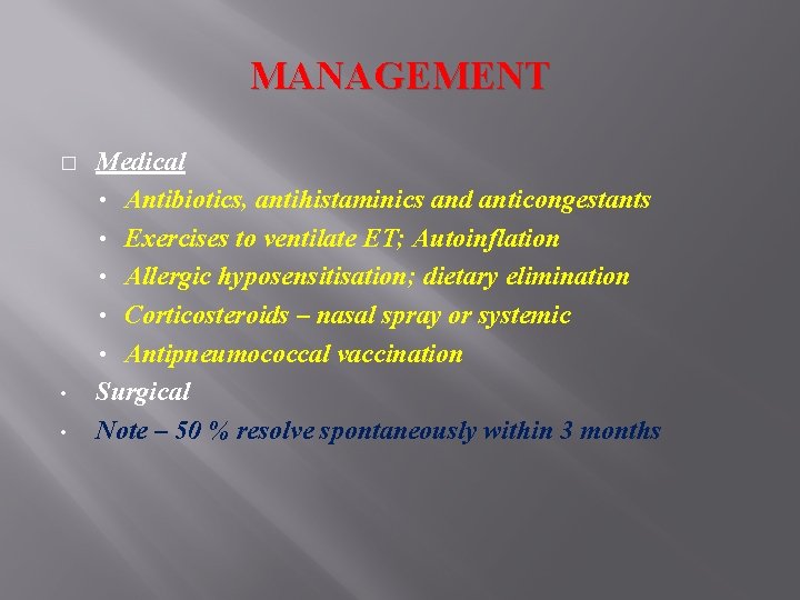 MANAGEMENT � • • Medical • Antibiotics, antihistaminics and anticongestants • Exercises to ventilate